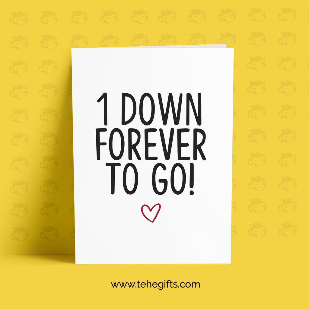 1 Down Forever To Go First 1st Anniversary Card TeHe Gifts UK
