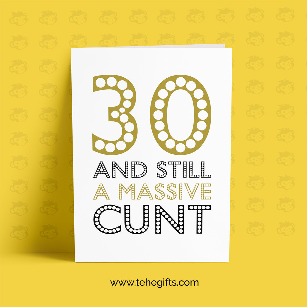 Rude Funny 30th Birthday Card - 30 & Still A Massive Cunt TeHe Gifts UK