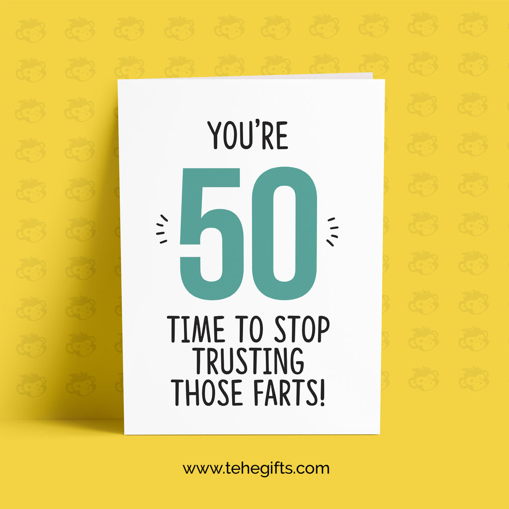 50 Time To Stop Trusting Those Farts 50th Birthday Card TeHe Gifts UK