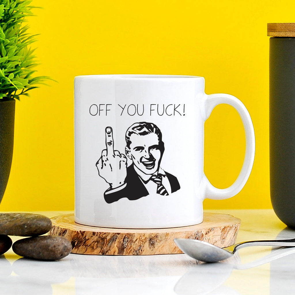 Off You Fuck Mug | Profanity Gifts | Rude Mugs | Rude Presents | Office Mugs | Work Mug | Gift For Her | Gift For Him | Fuck Off Gift | Fuck TeHe Gifts UK