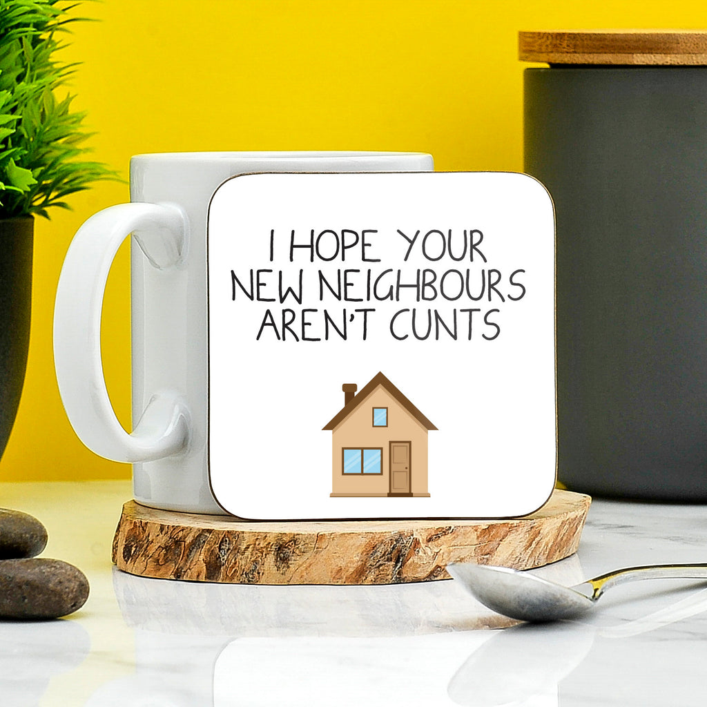 I Hope You're New Neighbours Aren't Cunts Coaster | New House Gifts | Moving Out | Profanity Gifts | New Home Funny Present | Rude Gifts TeHe Gifts UK