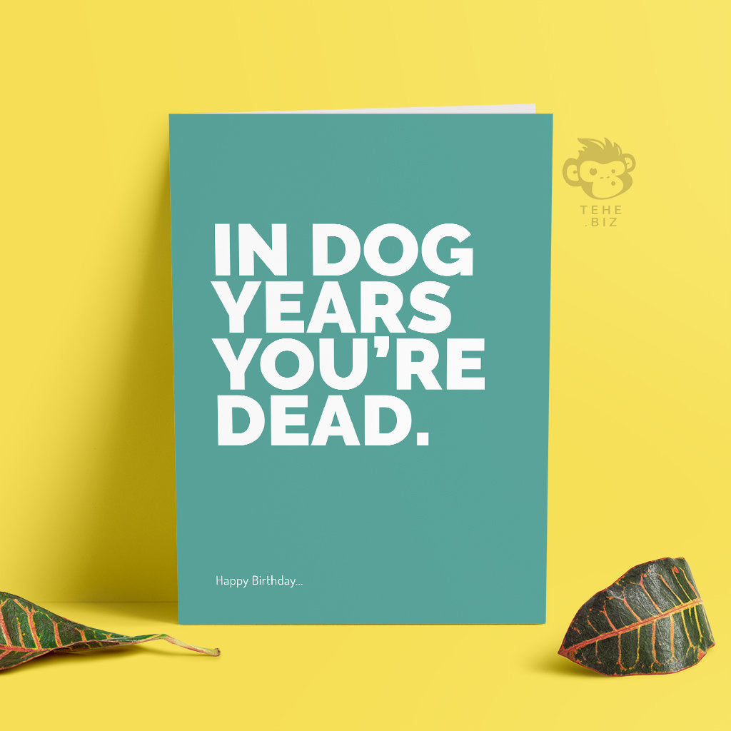 In Dog Years You're Dead Funny Birthday Card TeHe Gifts UK