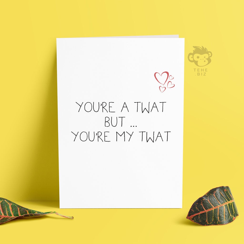 You're A Twat, But You're My Twat Card | Profanity Cards | Anniversary Cards | Valentines  | Twat Funny Card | Birthday Card | Card For Him TeHe Gifts UK