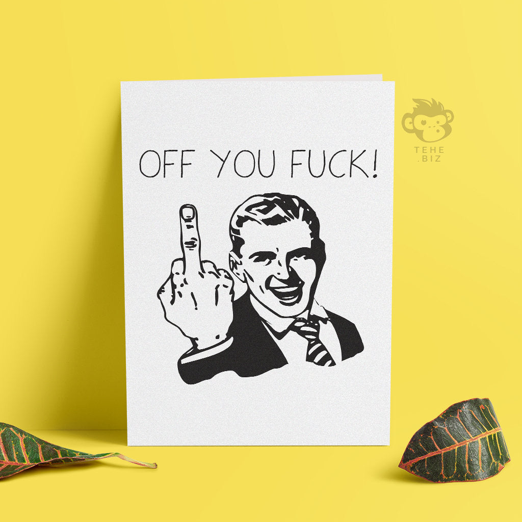 Funny Leaving Work Card - Off You Fuck, Gift Ideas For Work Colleague - Profanity Cards, You're Leaving - TH-052 TeHe Gifts UK
