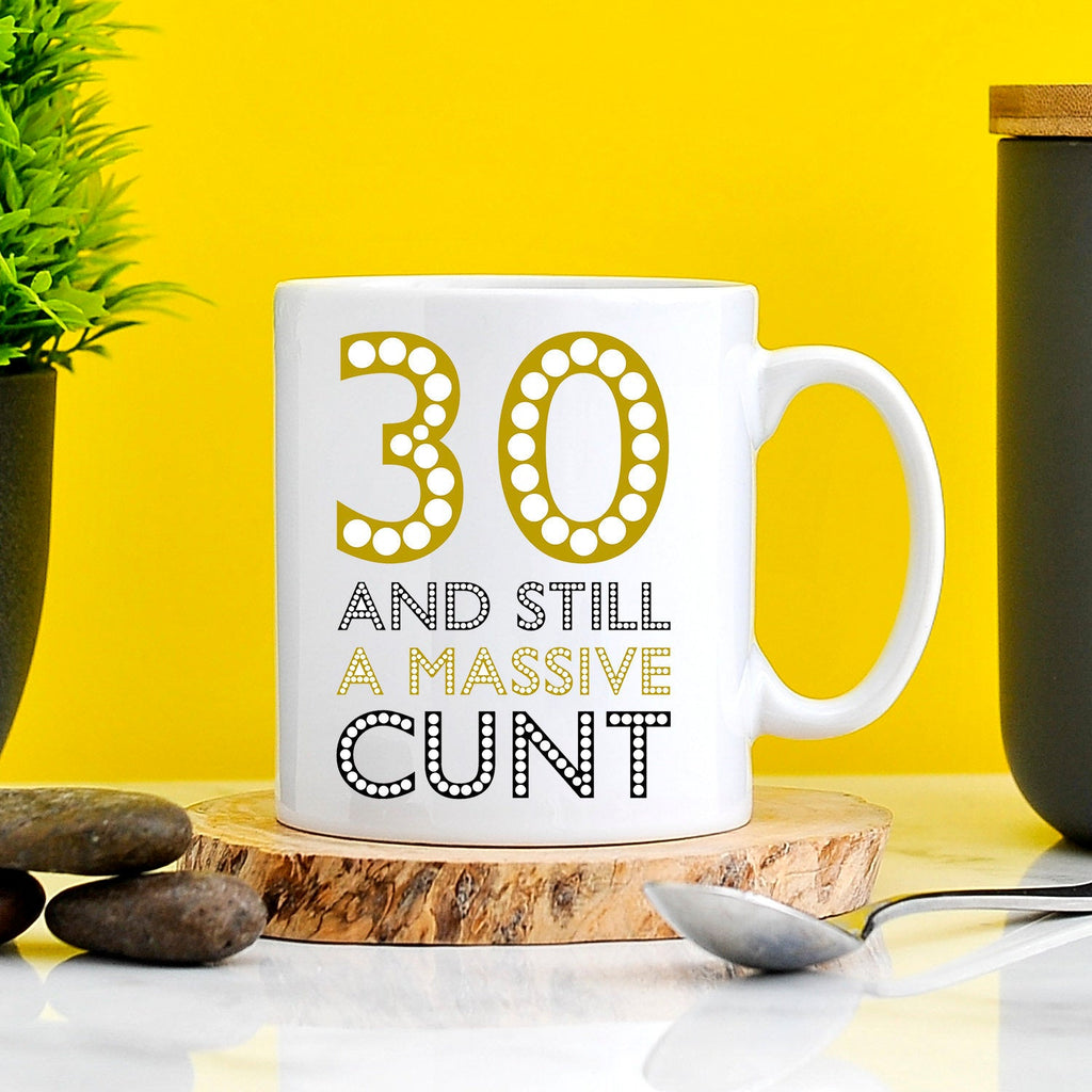 30 and Still A Massive Cunt Mug - Rude Birthday Gifts TeHe Gifts UK