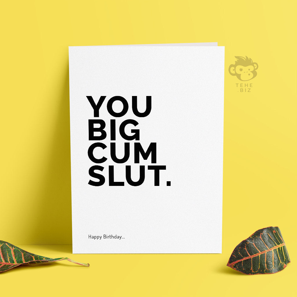 Rude Birthday Card For Her - You Big Cum Slut Happy Birthday - Best Friend Cards - Funny Birthday Cards - Profanity Gifts - TH-007 TeHe Gifts UK