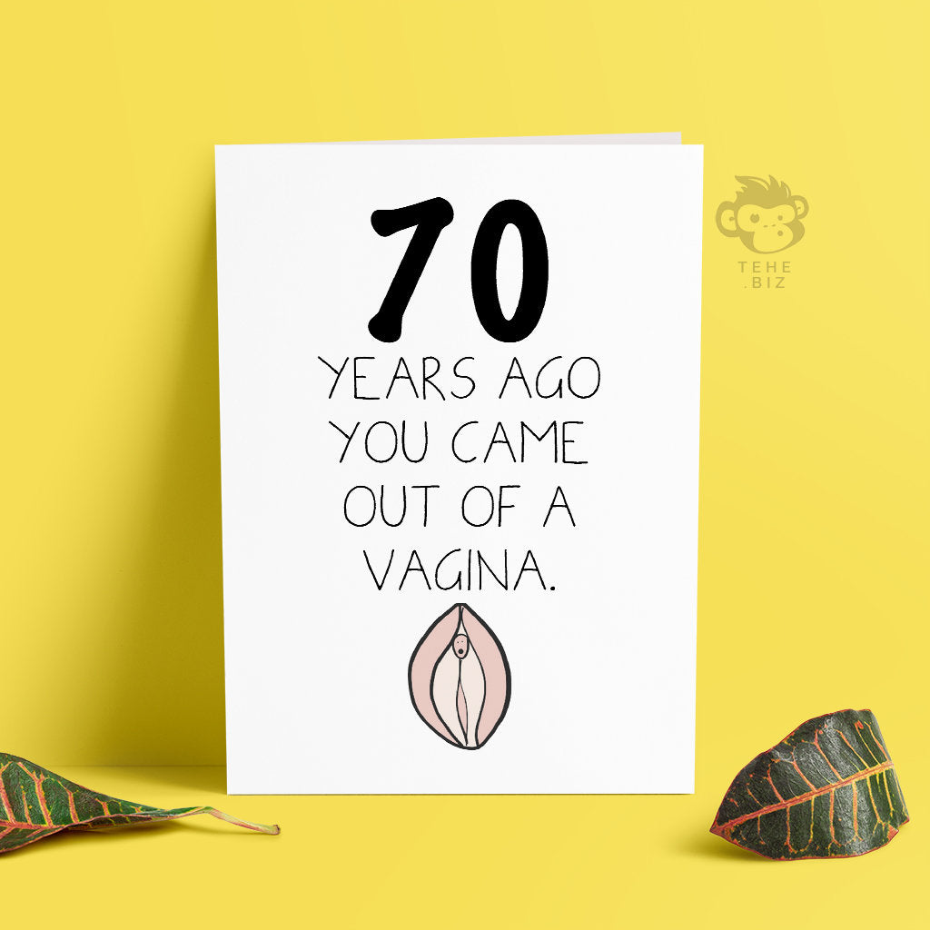 Funny and Rude 70th Birthday Card - You Came Out Of A Vagina Card For Him Or Her - Gift Ideas For 70th Birthday - Profanity Cards - TH-032 TeHe Gifts UK