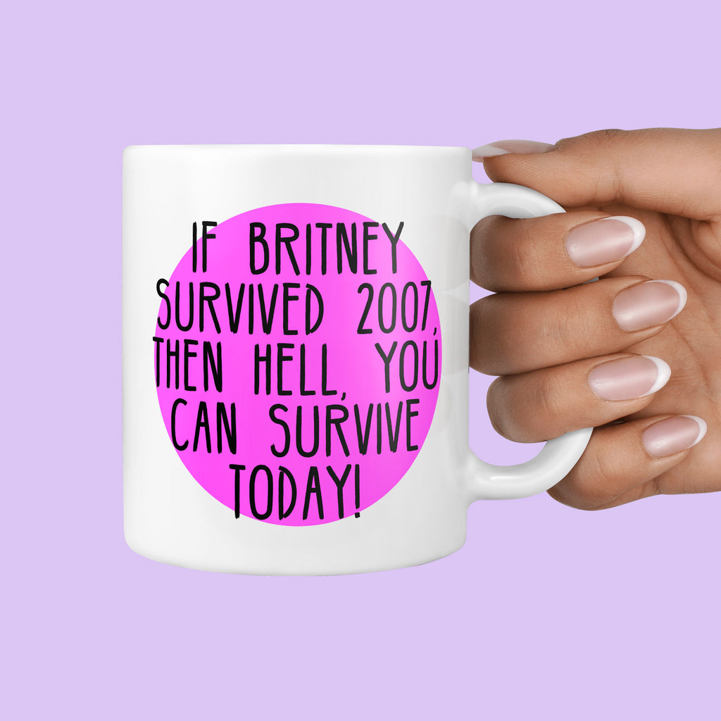Funny Motivational Britney Gift Mug - If Britney Survived 2007 Then You Can Survive Today TeHe Gifts UK