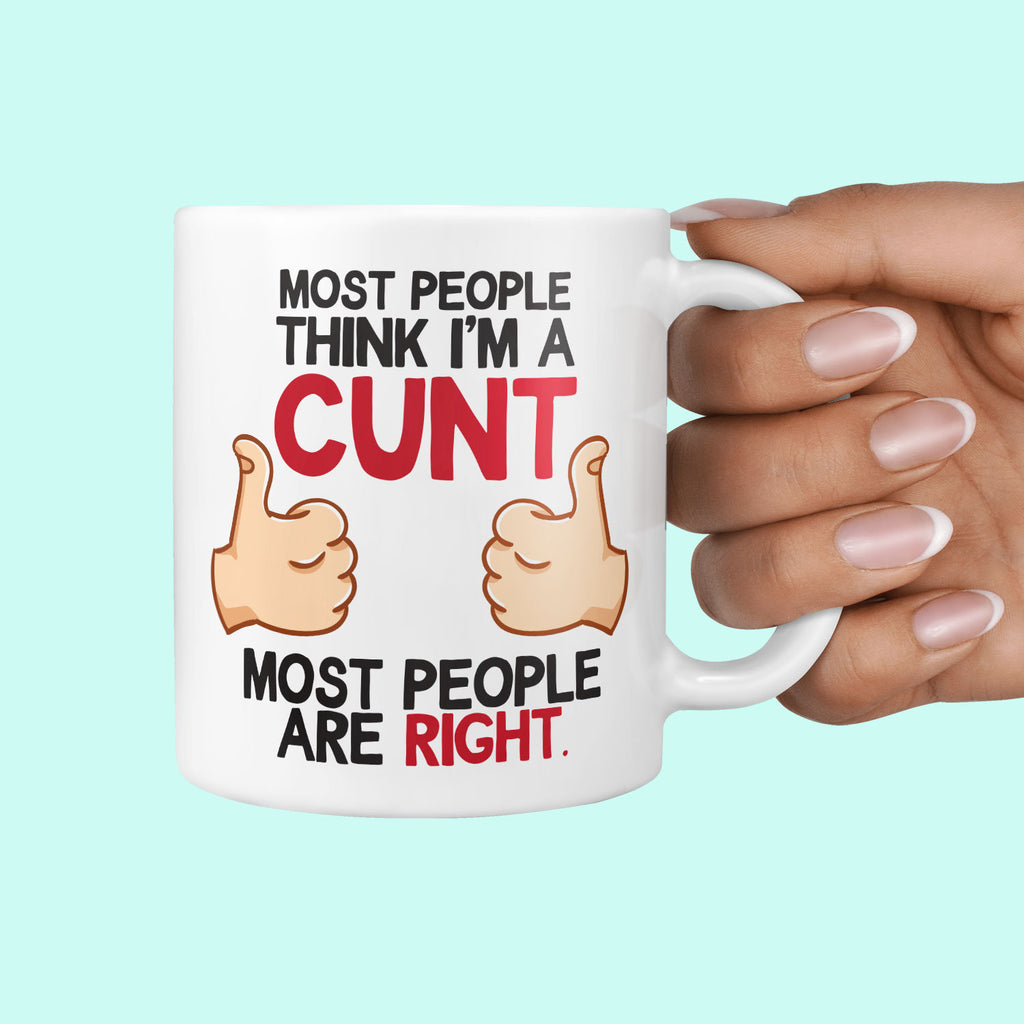 Most People Think I'm a CUNT... Most People Are Right Mug - Funny Rude Cunt Gifts Profanity Mature Joke Mugs Gift For Him or Her Office Gift TeHe Gifts UK