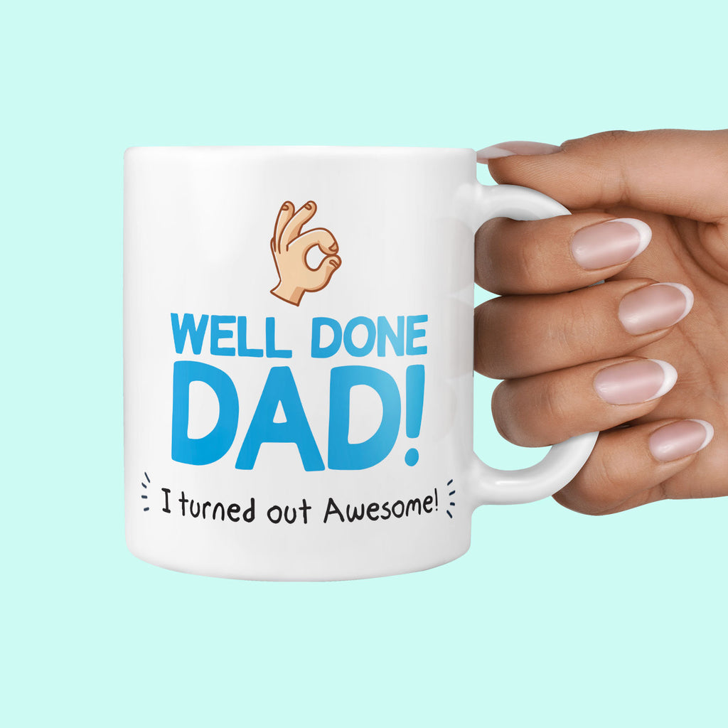 Well Done Dad, I Turned Out Awesome Mug - Father's Day Gift for Dads, Father Presents For Him, Husband, Boyfriend, Fun Gift for Daddy Fun TeHe Gifts UK