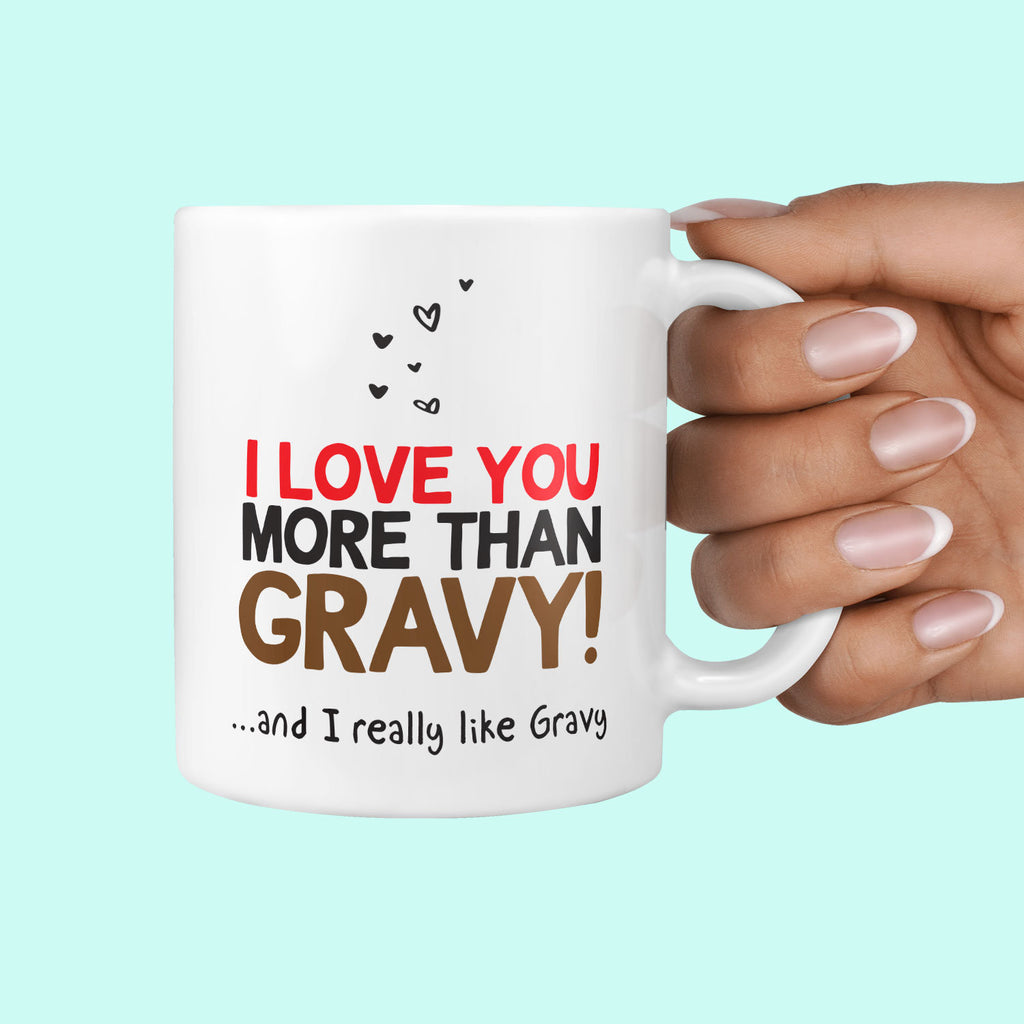I Love You More than Gravy Mug - Funny Gifts For Him or Her on Valentine's Day Anniversary Cute Gift for Boyfriend Girlfriend Love Gifts TeHe Gifts UK