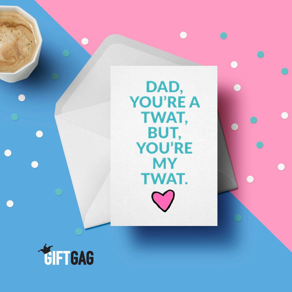 Dad, You're A Twat But, You're My Twat Greeting Card - Funny Father's Day Cards, Dad Birthday Gifts, Dad Present, Dad's Birthday Gift GG-060 TeHe Gifts UK