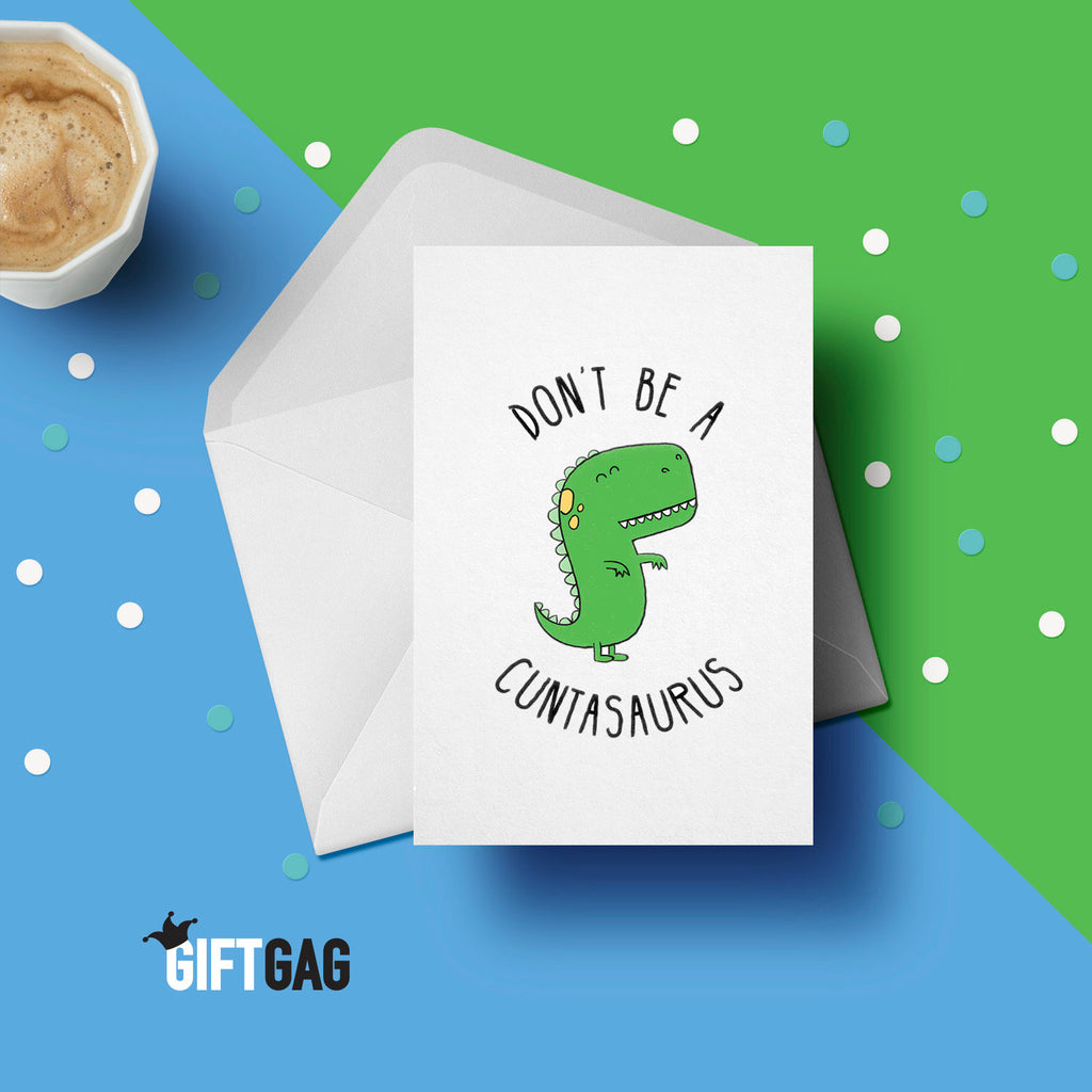 Don't Be A Cuntasaurus Greeting Card, Funny & Rude Anniversary Gifts, Birthday Cards, Cunt Presents, Dinosaur Rude, Hilarious Friends GG-066 TeHe Gifts UK