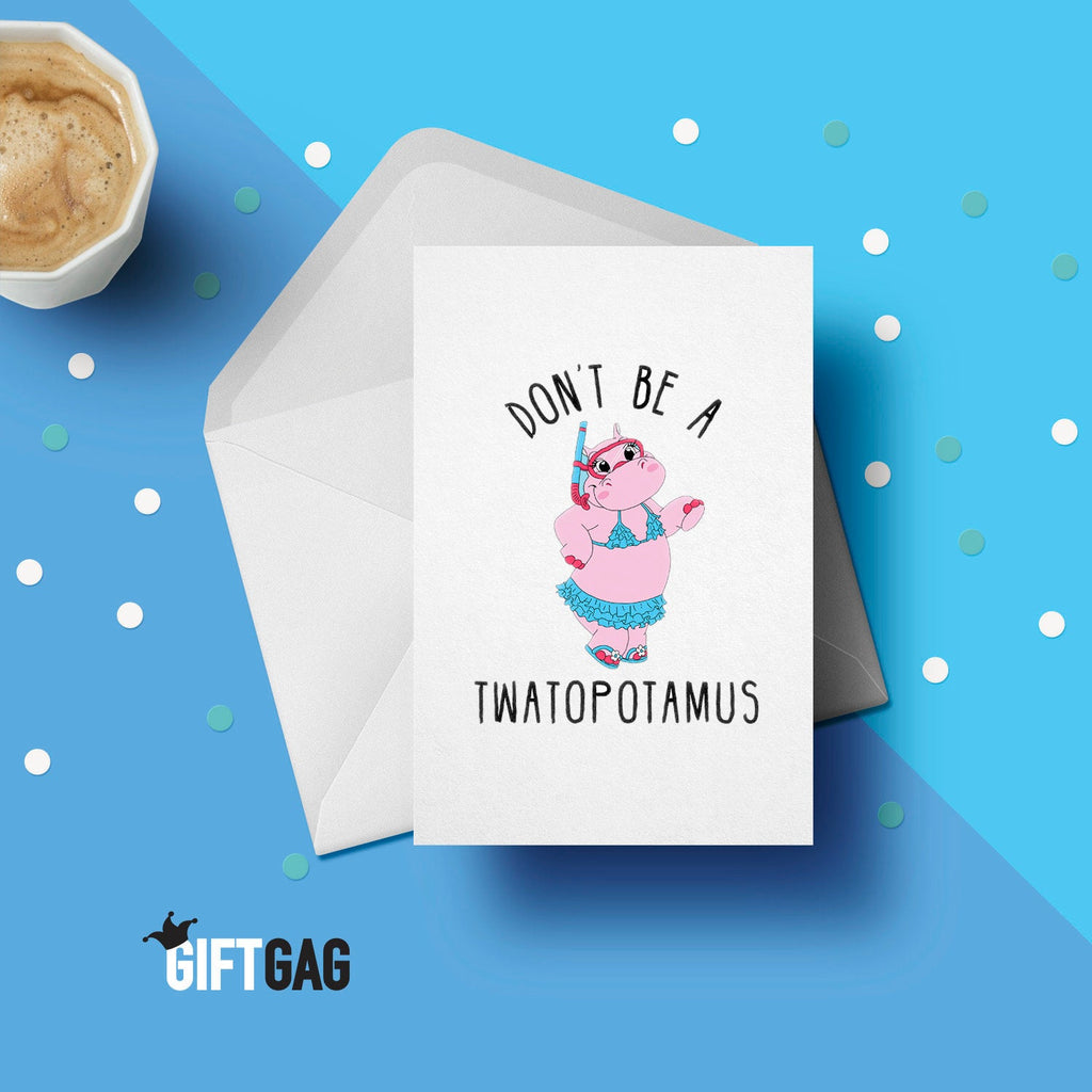 Don't Be A Twatopotamus Greeting Card, Funny & Rude Anniversary Gift, Birthday Cards, Twat Presents, Hippo Rude, Hilarious Friends GG-069 TeHe Gifts UK
