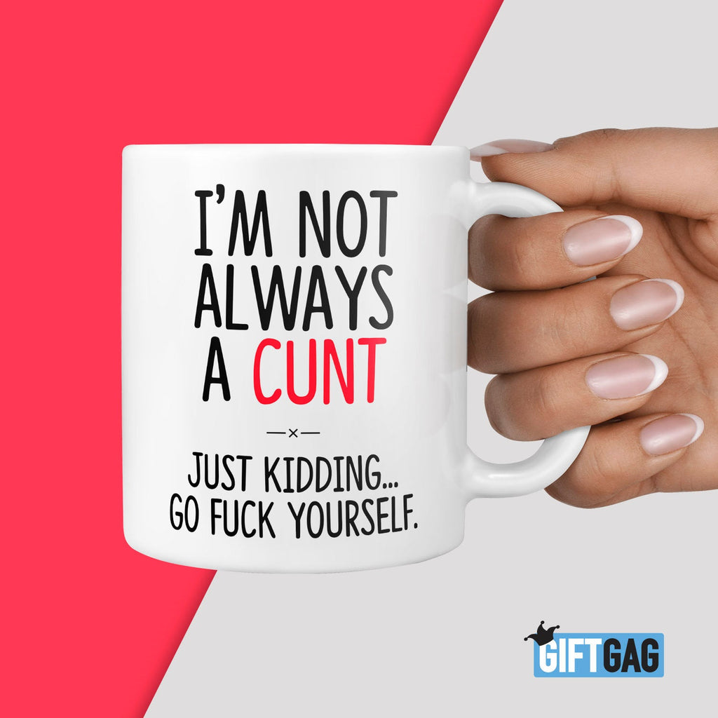 I'm Not Always a Cunt Gift Mug - Funny Rude Cunt Gifts Cunt Present Profanity Mature Joke Mugs Rude and Hilarious Gifts for Friends & Family TeHe Gifts UK