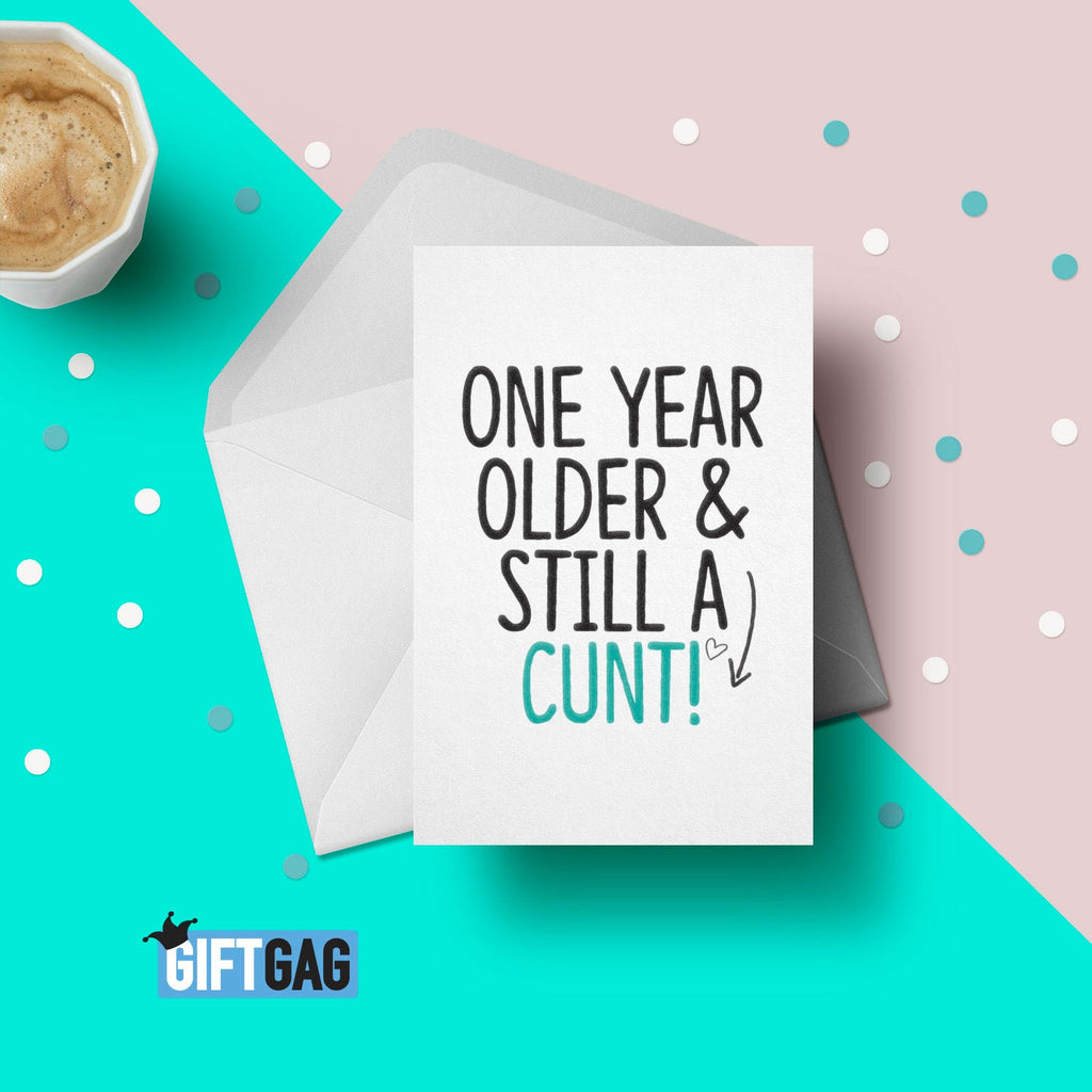 Funny & Rude Birthday Greeting Card, Profanity Cards, Hilarious Birthday Gifts, One Year Older And Still A Cunt Cards, Rude Birthday GG-085 TeHe Gifts UK