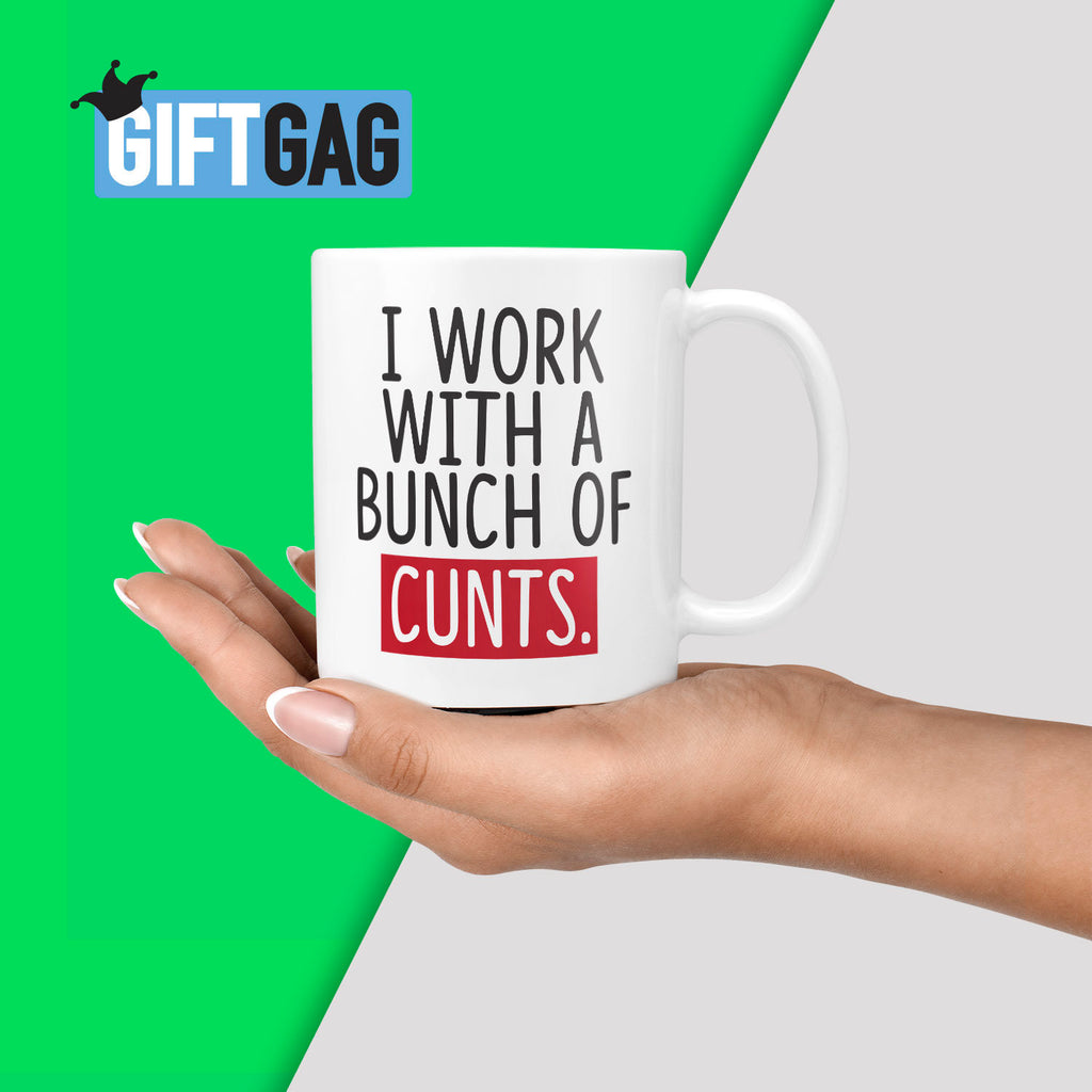 I Work With A Bunch of Cunts Gift Mug - Funny Gifts Promotion Present Humour Rude Presents, Employee, Colleague Office, Boss, Colleagues TeHe Gifts UK