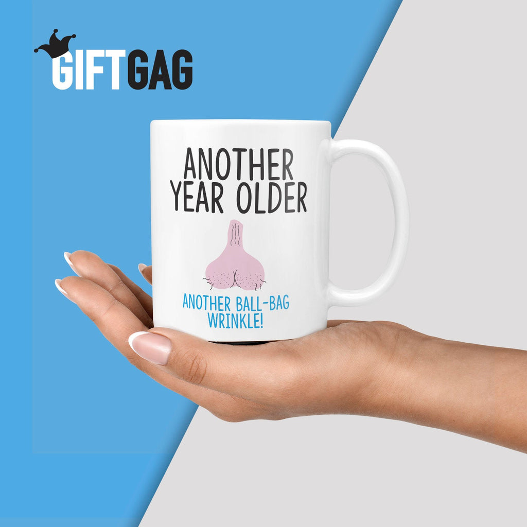Another Year Older, Another Ball-Bag Wrinkle  Mug - Birthday Gift Rude, Uncle Presents, Family, Boyfriend, Fun Gift for Dad, Old Man Funny TeHe Gifts UK