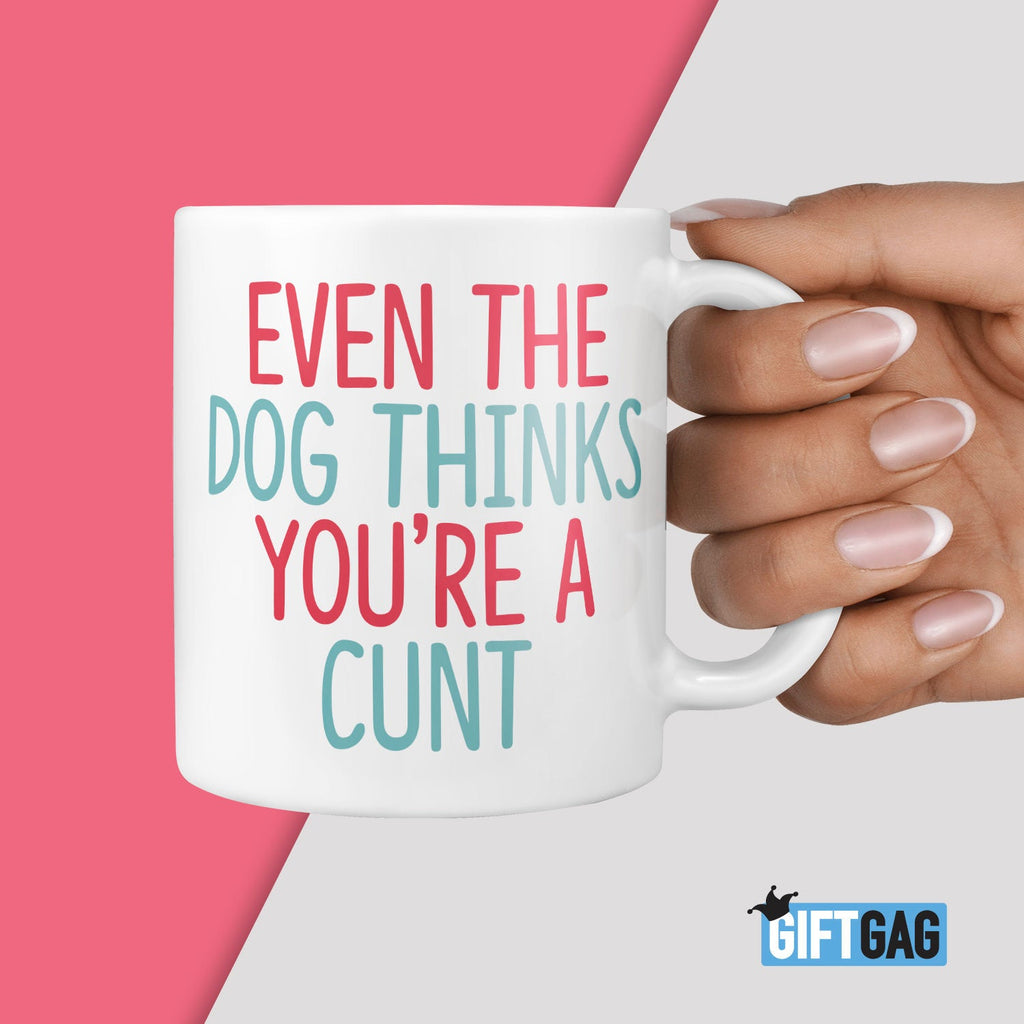 Even The Dog Thinks You're A Cunt Mug - Rude Gifts For Him Birthday from the Dog, Pet Present Cunt Gifts From The Dogs Rude Birthday Mugs TeHe Gifts UK