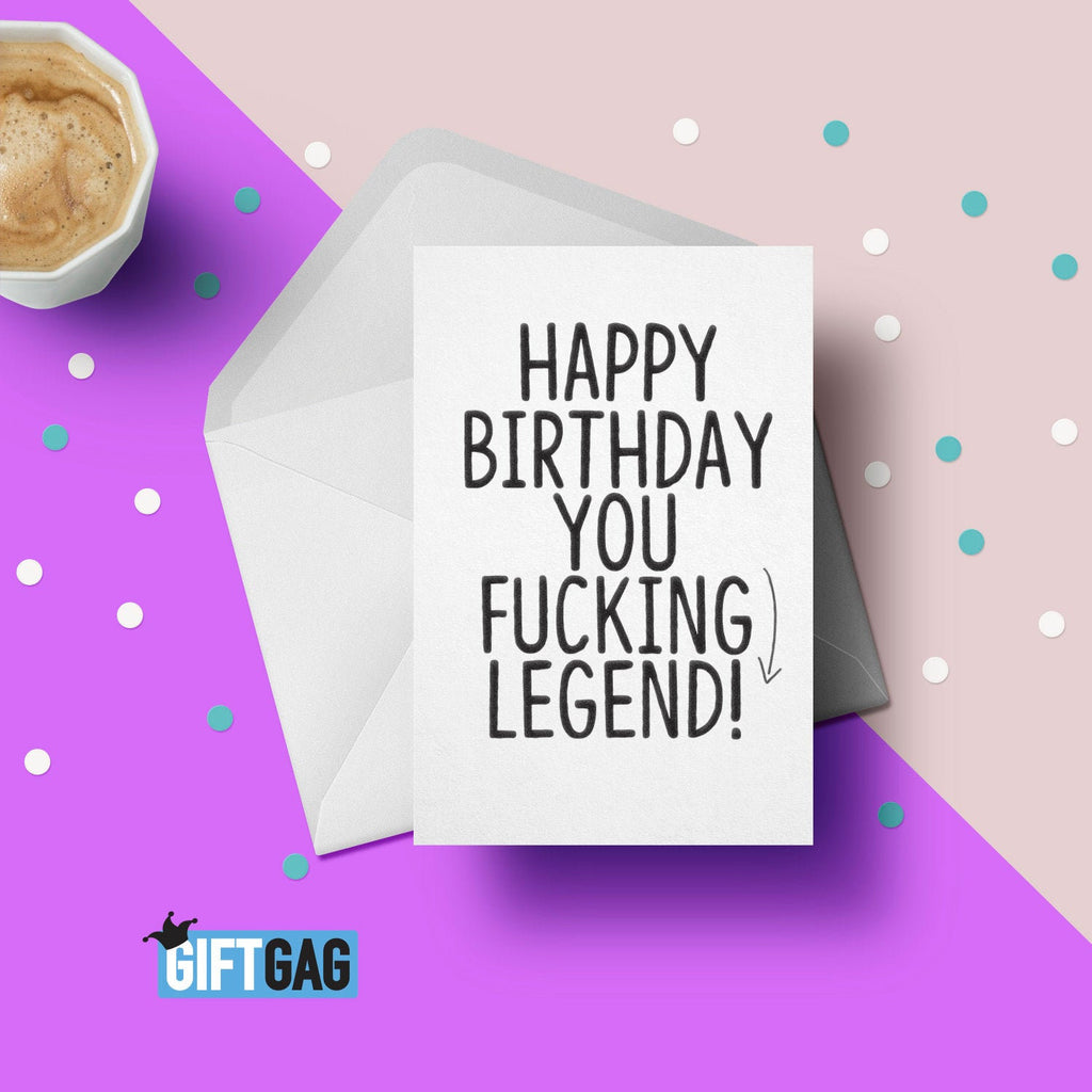 Happy Birthday You Fucking Legend Birthday Card, Funny Card For Her or Him, Birthday, Old, Friend Card, Cunt Gifts Birthday GG-100 TeHe Gifts UK