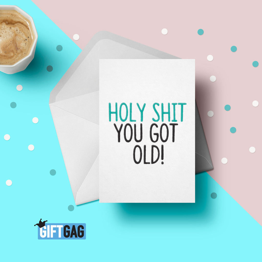 Holy Shit, You Got Old! Birthday Card, Funny Card For Her or Him, Birthday, Old, Friend Card, Old Person Gifts, Dad, Husband Birthday GG-111 TeHe Gifts UK