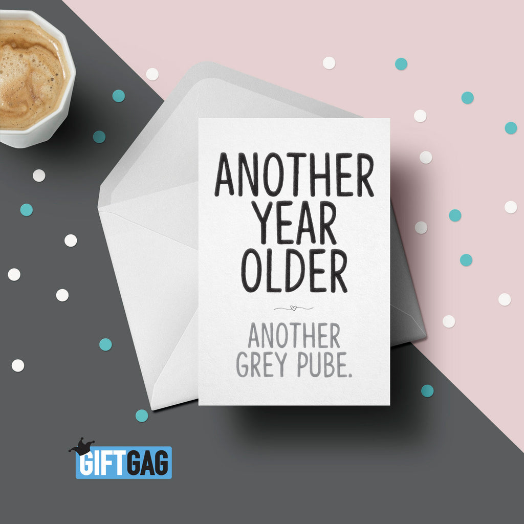 Another Year O?lder, Another Grey Pube Birthday Card, Funny Card For Her or Him, Birthday, Old, Friend Card,  Person Gifts, Husband GG-112 TeHe Gifts UK