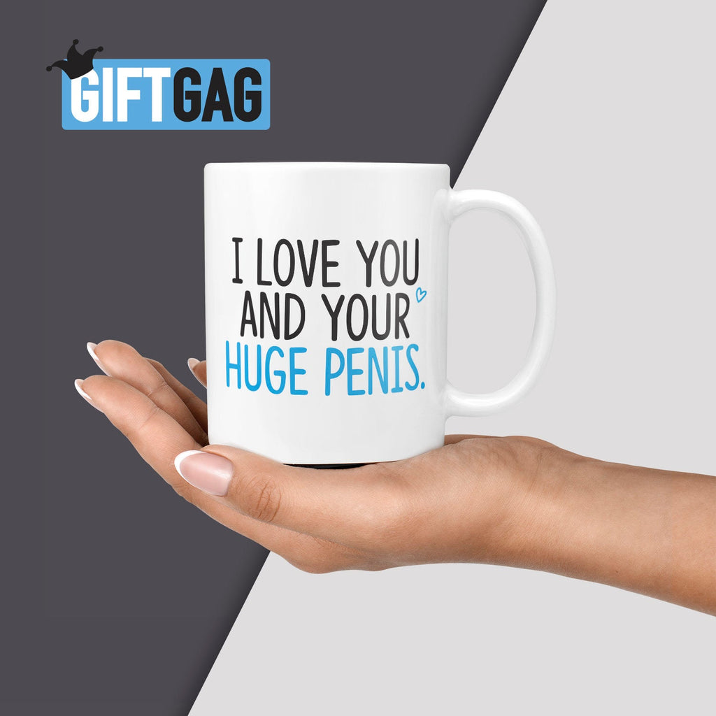 I Love You and Your Huge Penis Mug - Funny Anniversary Gifts, Birthday Present Cute, Valentine's Day, Rude Coffee Mugs, Boyfriend, Penis TeHe Gifts UK