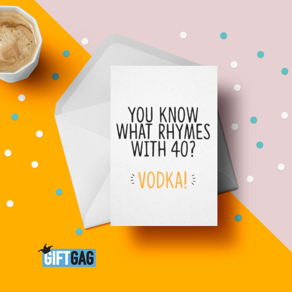 You Know What Rhymes With 40? Vodka! Greeting Card, Funny Card For Her or Him, 40th Birthday, 40 Years Old, Friend Card, Loves Vodka GG-092 TeHe Gifts UK