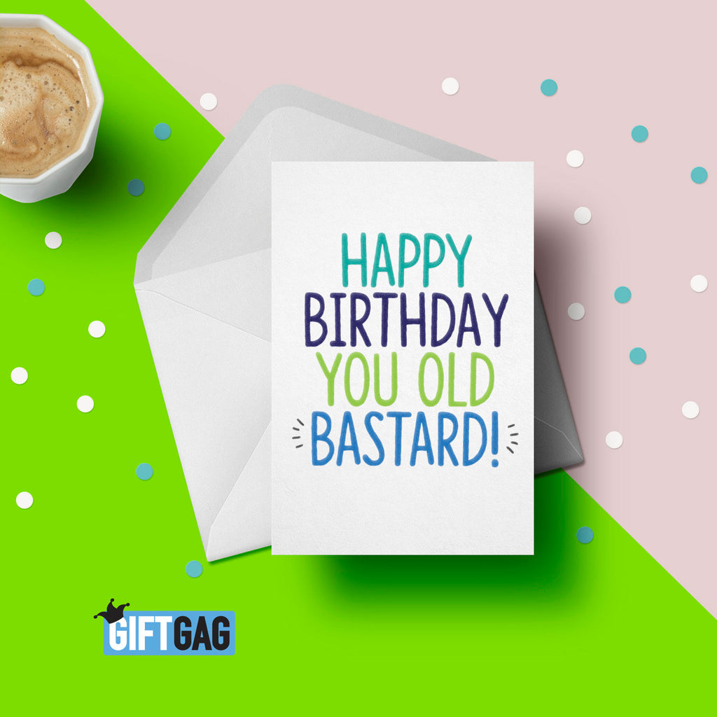 Happy Birthday You Old Bastard Birthday Card, Funny Card For Her or Him, Birthday, Old, Friend Card, Family Birthday GG-097 TeHe Gifts UK