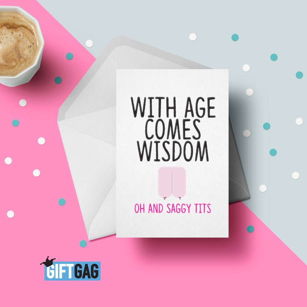 With Age Comes Wisdom, Oh and a Saggy Tits! Birthday Card, Funny Card For Her, Birthday, Old, Friend Card, Family Birthday GG-130 TeHe Gifts UK
