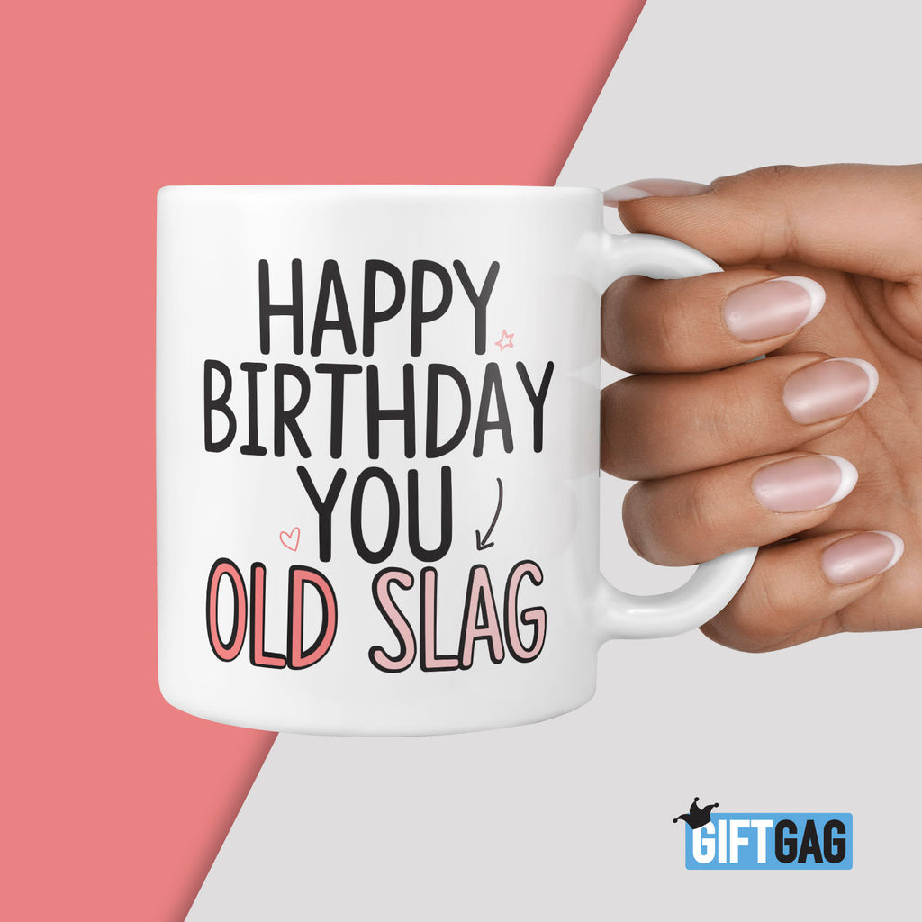 Happy Birthday you Old Slag Mug - Hilarious Gifts For Him or Her Rude Birthday Present Office Mugs Profanity Boyfriend Girlfriend Presents TeHe Gifts UK