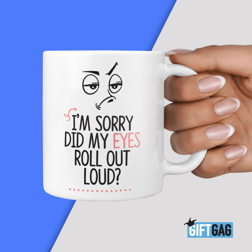 I'm Sorry Did my Eyes Roll Out Loud Gift Mug - Hilarious Present Profanity Mature Joke Mugs Rude & Hilarious Gifts for Friends, Office Mugs TeHe Gifts UK