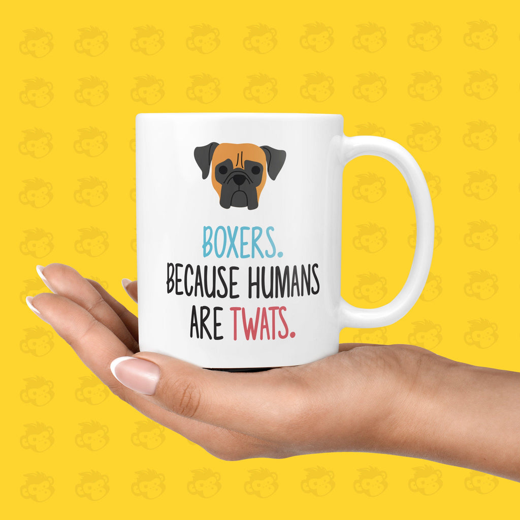 Boxers. Because Humans Are Twats Gift Mug - Funny & Rude Presents for Dog Lovers, Twat Presents  | TH-BOXER TeHe Gifts UK