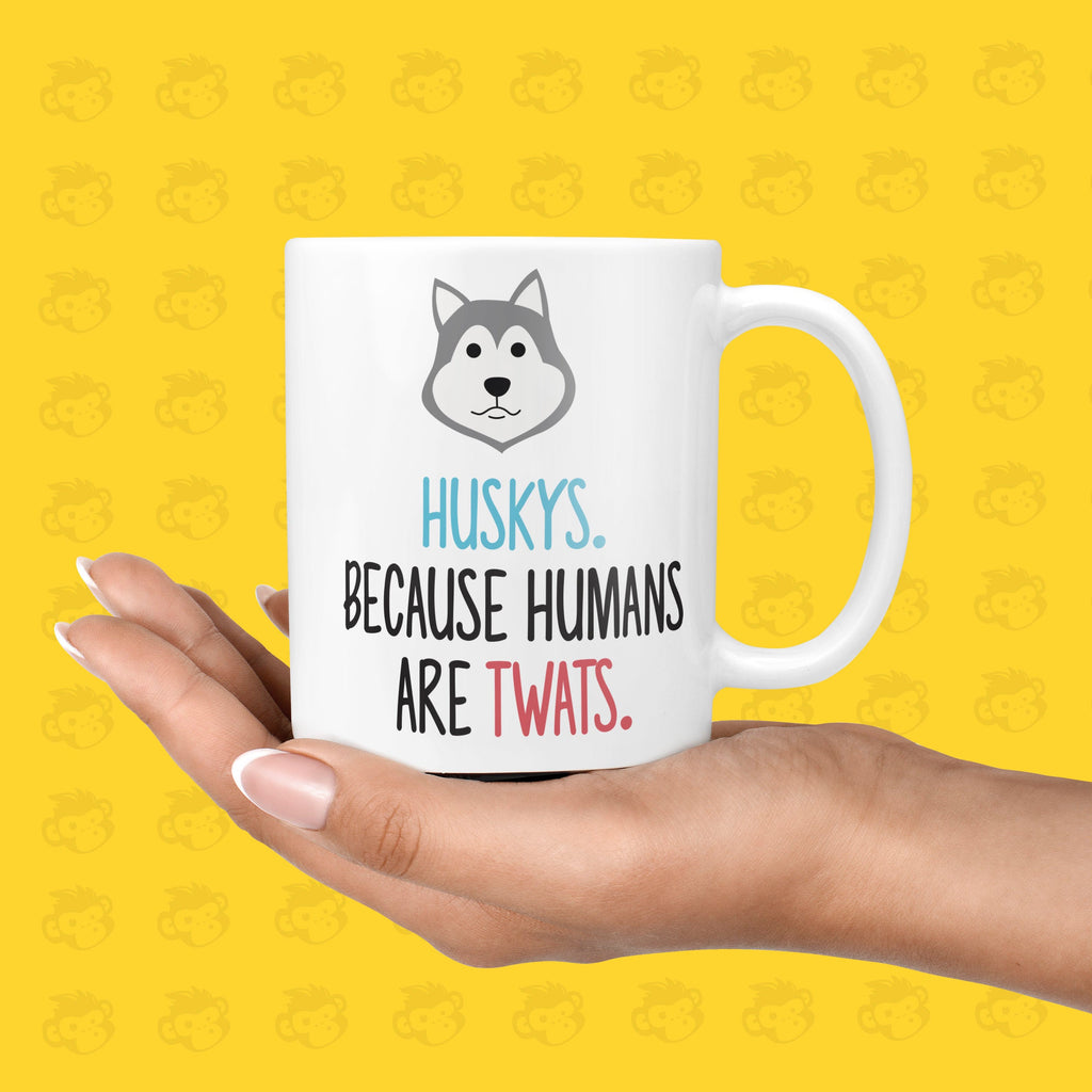 Huskys. Because Humans Are Twats Gift Mug - Funny & Rude Presents for Dog Lovers, Twat Presents  | TH-HUSKY TeHe Gifts UK