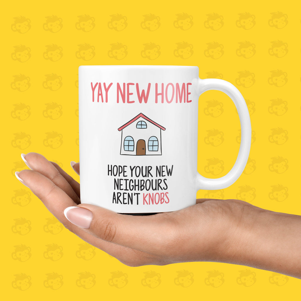 New House Gifts - Hope New Neighbours Aren't Knobs Mug TeHe Gifts UK