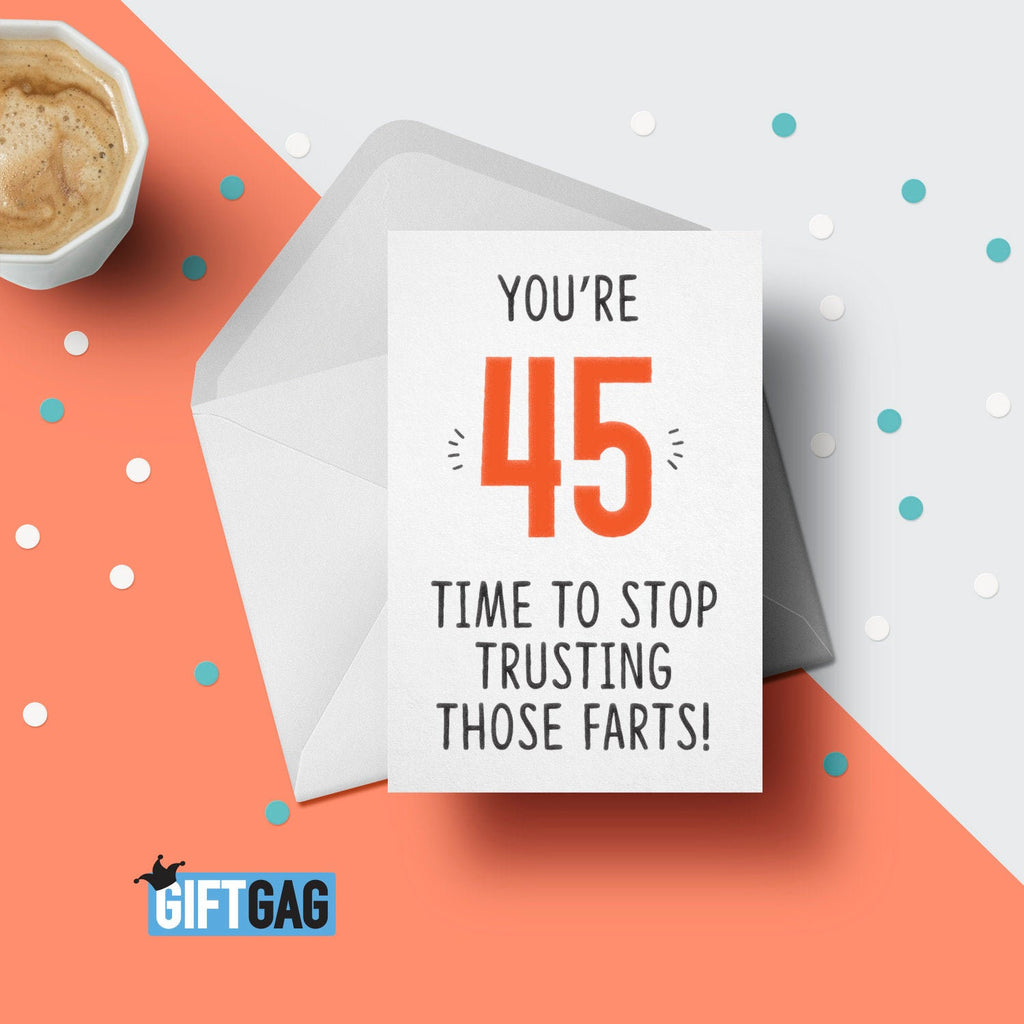 You're 40, Time To Stop Trusting Those Farts Greeting Card, Funny Card For Her or Him, 45th Birthday, 45 Years Old, Friend Card GG-137 TeHe Gifts UK