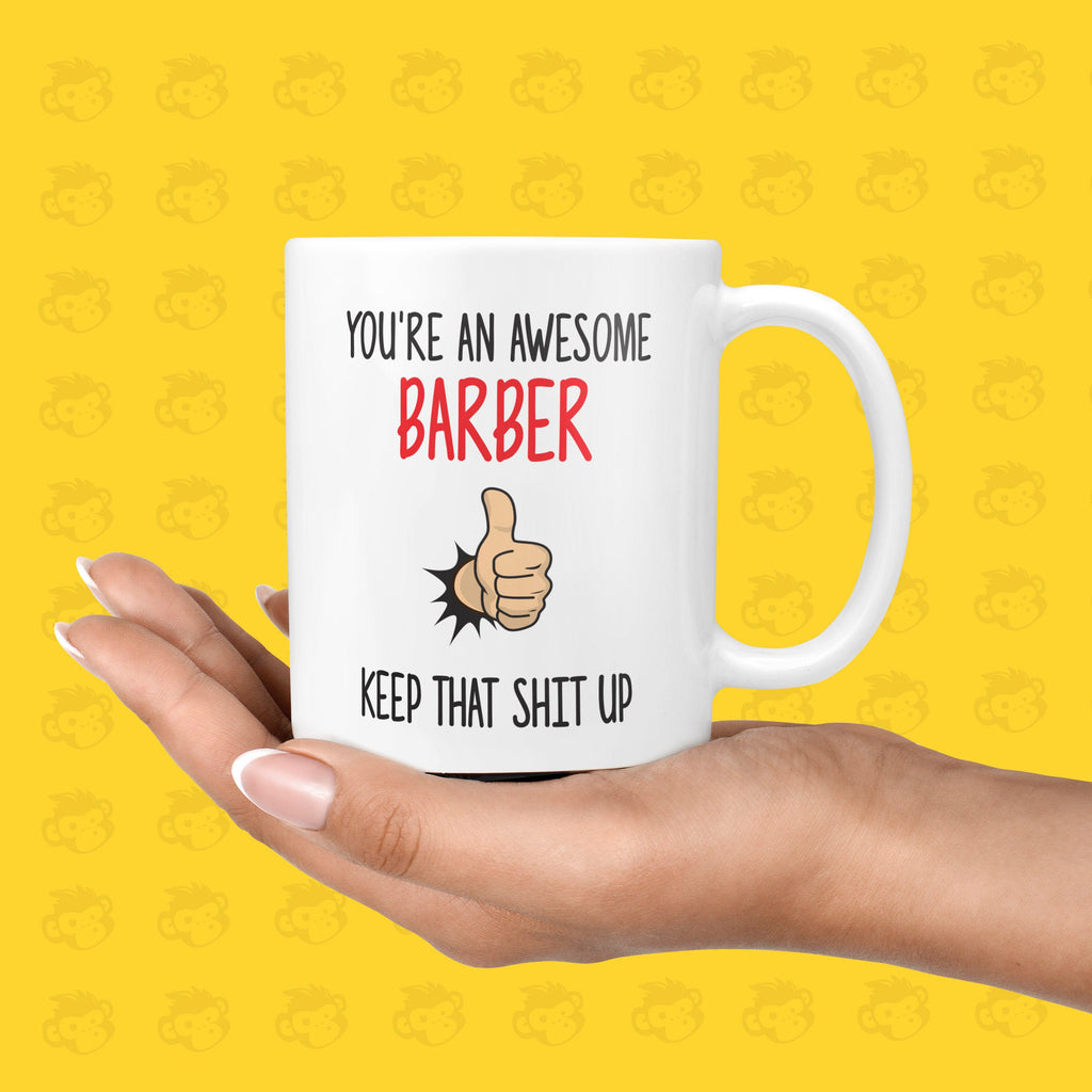 You're an Awesome Barber, Keep that Shit up Gift Mug - Funny & Rude Presents for Barbers, Hairdressers | TH-AWE-BARB TeHe Gifts UK