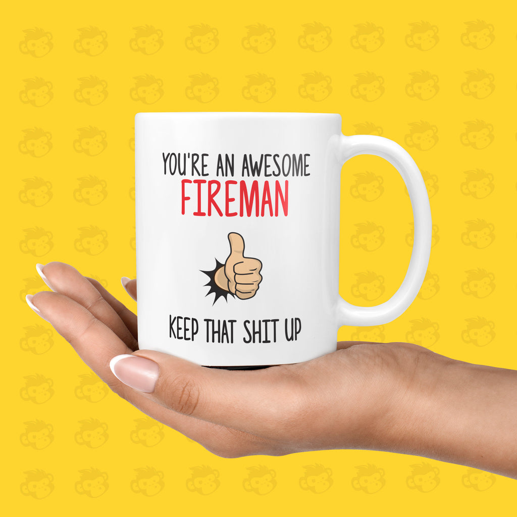 You're an Awesome Fireman, Keep that Shit up Gift Mug - Funny & Rude Presents for Firemen, Firefighters  | TH-AWE-FIRE TeHe Gifts UK