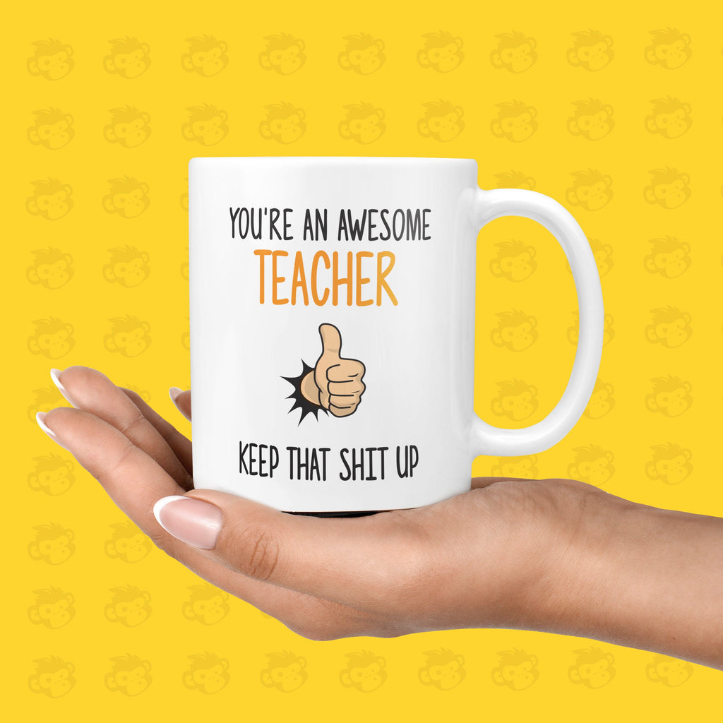 You're an Awesome Teacher Keep that Shit up Gift Mug - Funny & Rude Thank You Presents for Teachers | TH-AWE-TEACH TeHe Gifts UK
