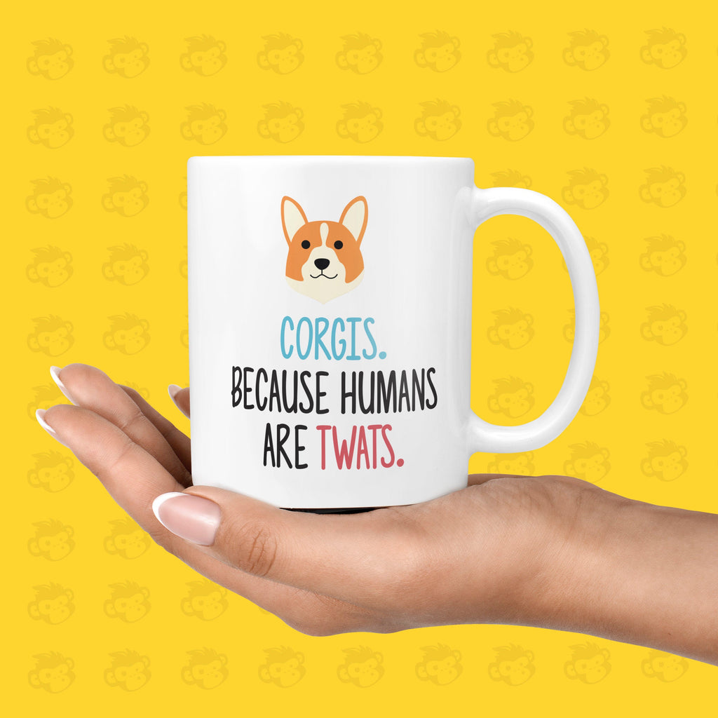 Corgis. Because Humans Are Twats Gift Mug - Funny & Rude Presents for Dog Lovers, Twat Presents  | TH-CORGI TeHe Gifts UK