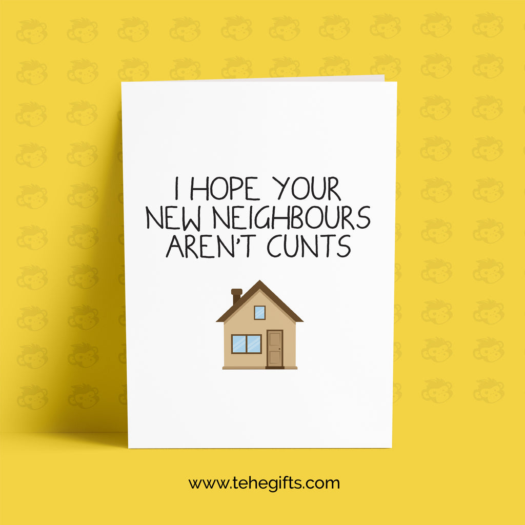 Funny New Home Card I Hope Your New Neighbours Aren't Cunts TeHe Gifts UK